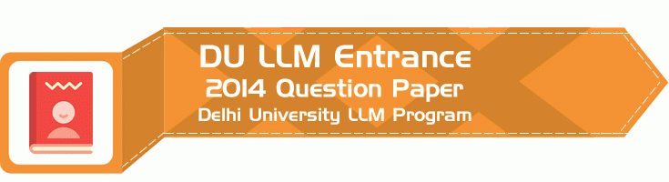 DU LLM Entrance 2014 previous question paper LawMint.com