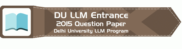 DU LLM Entrance 2015 previous question paper LawMint.com