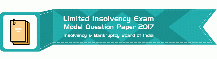 IBBI Limited Insolvency Exam 2017 Model Question Paper 1