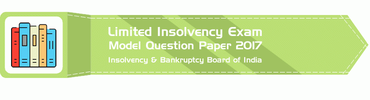 IBBI Limited Insolvency Exam 2017 Model Question Paper 2