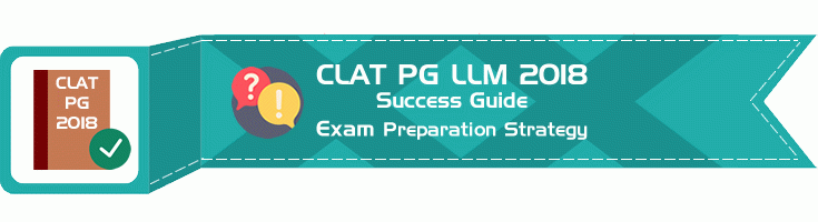 CLAT PG 2018 Success Guide Preparation Stategy for the CLAT LLM Entrance Exam