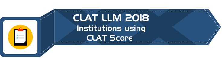 CLAT LLM 2018 Institutions and colleges using accepting CLAT LLM scores