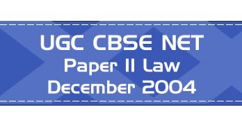 2004 December Previous Paper 2 Law UGC NET CBSE LawMint.com