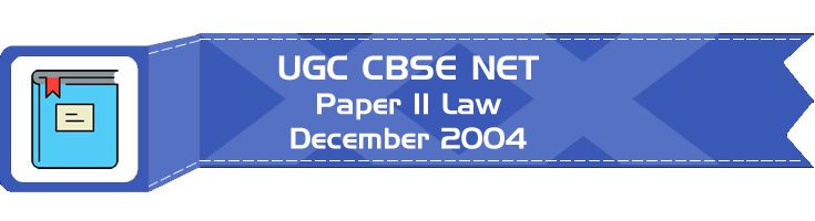 2004 December Previous Paper 2 Law UGC NET CBSE LawMint.com