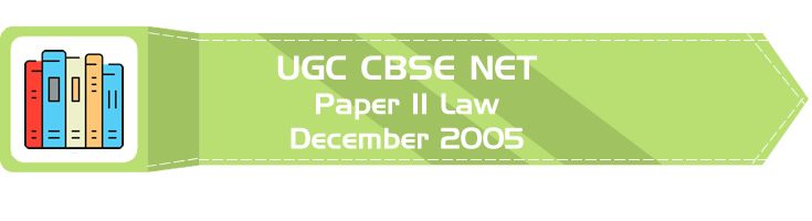 2005 December Previous Paper 2 Law UGC NET CBSE LawMint.com