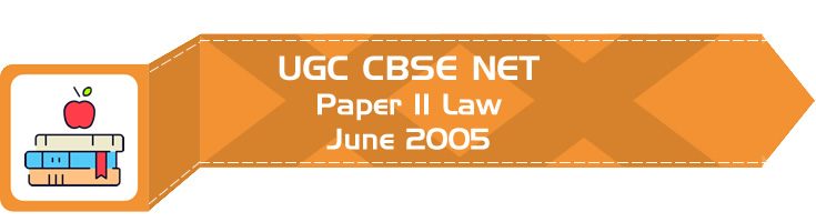 2005 June Previous Paper 2 Law UGC NET CBSE LawMint.com