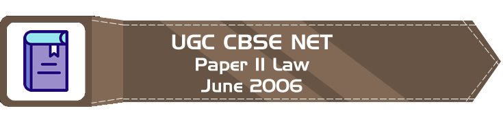 2006 June Previous Paper 2 Law UGC NET CBSE LawMint.com