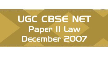 2007 December Previous Paper 2 Law UGC NET CBSE LawMint.com