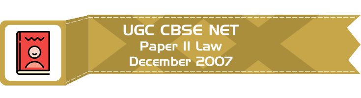 2007 December Previous Paper 2 Law UGC NET CBSE LawMint.com