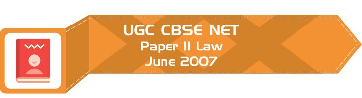 2007 June Previous Paper 2 Law UGC NET CBSE LawMint.com