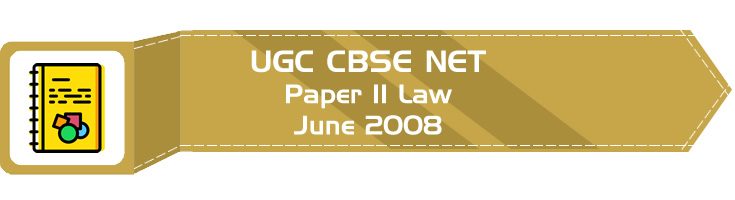 2008 June Previous Paper 2 Law UGC NET CBSE LawMint.com