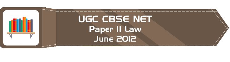 2012 June Previous Paper 2 Law UGC NET CBSE LawMint.com