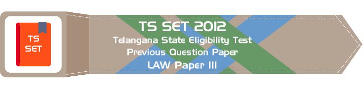 TS SET LAW 2012 Paper III Telangana State Eligibility Test Previous Question paper