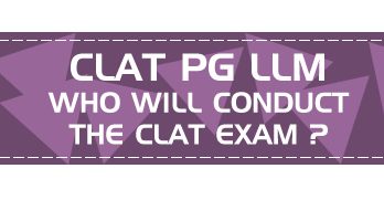CLAT PG LLM Who will conduct the CLAT NLU BCI or NTA