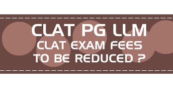 CLAT PG LLM EXAM FEES TO BE REDUCED