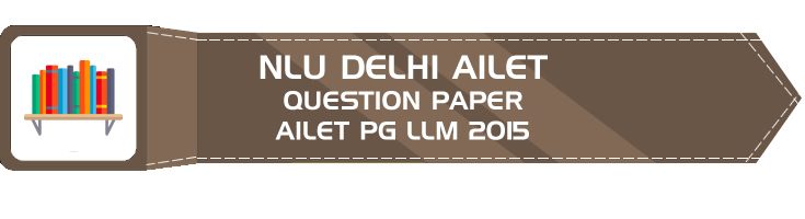 ailet llm 2015 pg previous question paper nlu delhi entrance LawMint