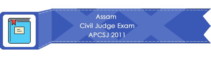 Assam Civil Judge Exam APCSJ 2011 LawMint.com