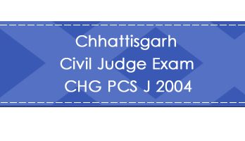 Chhattisgarh Civil Judge Exam CHG PCS J 2004 LawMint.com
