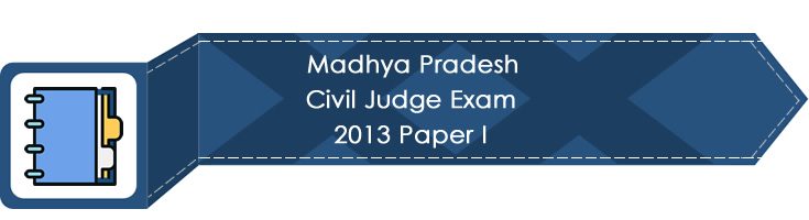 Madhya Pradesh Civil Judge Exam 2013 Paper I LawMint.com