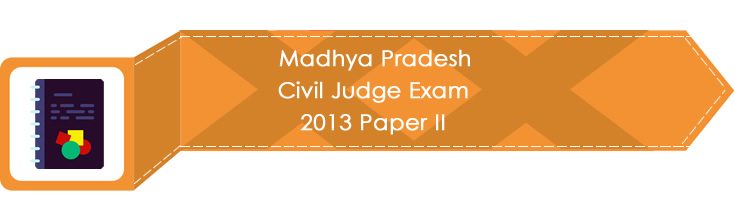 Madhya Pradesh Civil Judge Exam 2013 Paper II LawMint.com