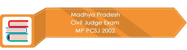 Madhya Pradesh Civil Judge Exam MP PCSJ 2002 LawMint.com