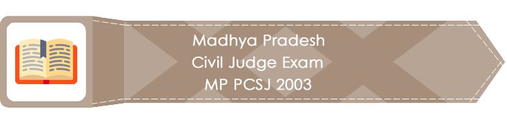 Madhya Pradesh Civil Judge Exam MP PCSJ 2003 LawMint.com