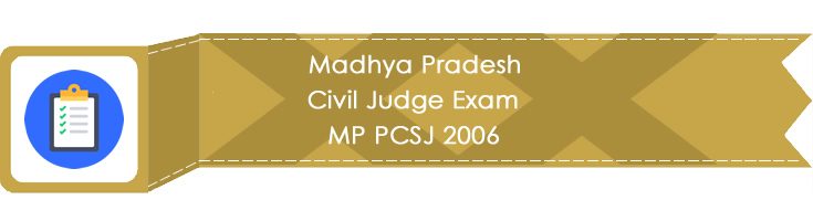 Madhya Pradesh Civil Judge Exam MP PCSJ 2006 LawMint.com