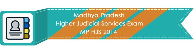Madhya Pradesh Higher Judicial Services Exam MP HJS 2014 LawMint.com