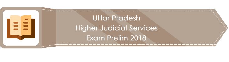 Uttar Pradesh Higher Judicial Services Exam Prelim 2018 LawMint.com