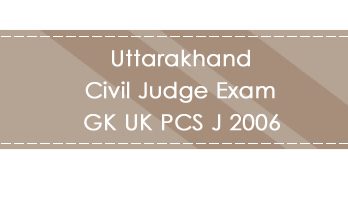 Uttarakhand Civil Judge Exam GK UK PCS J 2006 LawMint.com