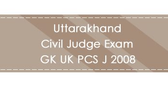 Uttarakhand Civil Judge Exam GK UK PCS J 2008 LawMint.com