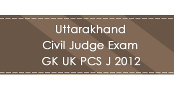 Uttarakhand Civil Judge Exam GK UK PCS J 2012 LawMint.com