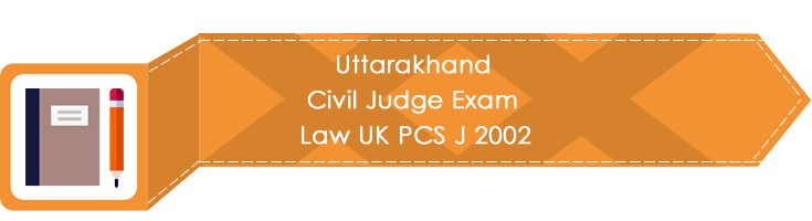 Uttarakhand Civil Judge Exam Law UK PCS J 2002 LawMint.com