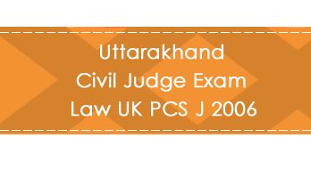 Uttarakhand Civil Judge Exam Law UK PCS J 2006 LawMint.com