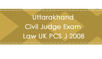 Uttarakhand Civil Judge Exam Law UK PCS J 2008 LawMint.com