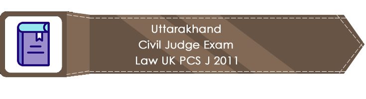 Uttarakhand Civil Judge Exam Law UK PCS J 2011 LawMint.com