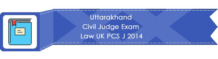 Uttarakhand Civil Judge Exam Law UK PCS J 2014 LawMint.com