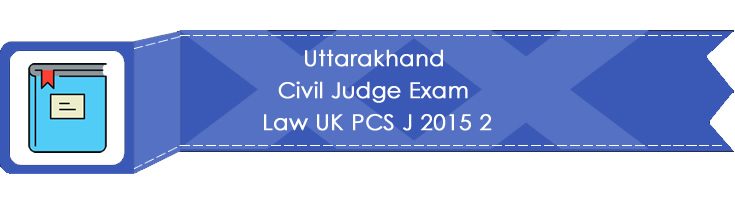 Uttarakhand Civil Judge Exam Law UK PCS J 2015 2 LawMint.com
