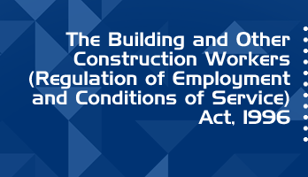 The Building and Other Construction Workers Regulation of Employment and Conditions of Service Act 1996 Bare Act PDF Download 2