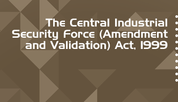 The Central Industrial Security Force Amendment and Validation Act 1999 Bare Act PDF Download 2