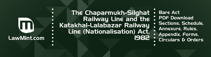 The Chaparmukh Silghat Railway Line and the Katakhal Lalabazar Railway Line Nationalisation Act 1982 Bare Act PDF Download 2