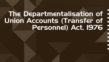 The Departmentalisation of Union Accounts Transfer of Personnel Act 1976 Bare Act PDF Download 2