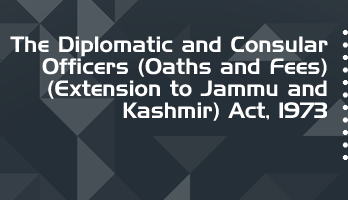 The Diplomatic and Consular Officers Oaths and Fees Extension to Jammu and Kashmir Act 1973 Bare Act PDF Download 2