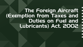 The Foreign Aircraft Exemption from Taxes and Duties on Fuel and Lubricants Act 2002 Bare Act PDF Download 2