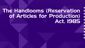 The Handlooms Reservation of Articles for Production Act 1985 Bare Act PDF Download 2