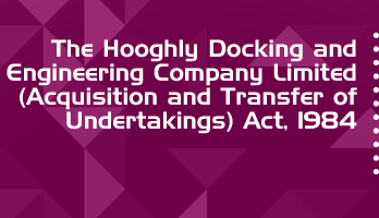 The Hooghly Docking and Engineering Company Limited Acquisition and Transfer of Undertakings Act 1984 Bare Act PDF Download 2