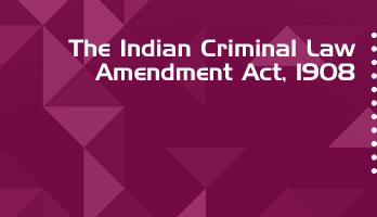 The Indian Criminal Law Amendment Act 1908 Bare Act PDF Download 2