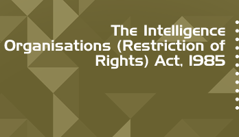 The Intelligence Organisations Restriction of Rights Act 1985 Bare Act PDF Download 2