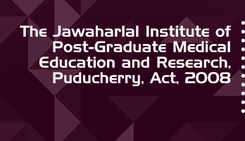 The Jawaharlal Institute of Post Graduate Medical Education and Research Puducherry Act 2008 Bare Act PDF Download 2