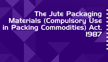 The Jute Packaging Materials Compulsory Use in Packing Commodities Act 1987 Bare Act PDF Download 2